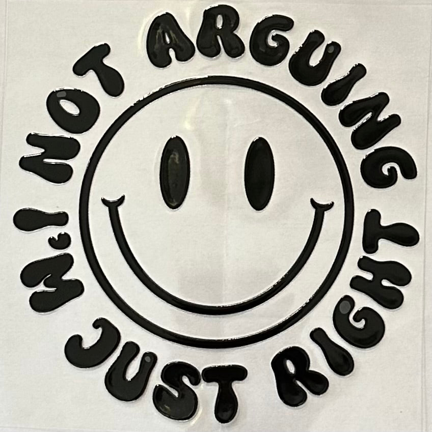 Not Arguing I'm Just Right Smiley 089