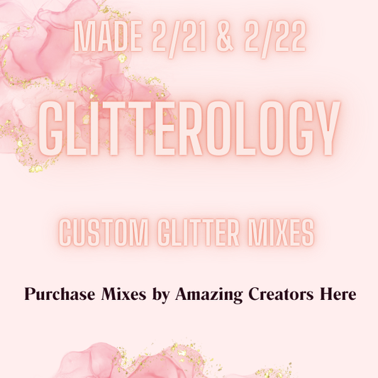Custom Glitter Mixes 2/21 & 2/22